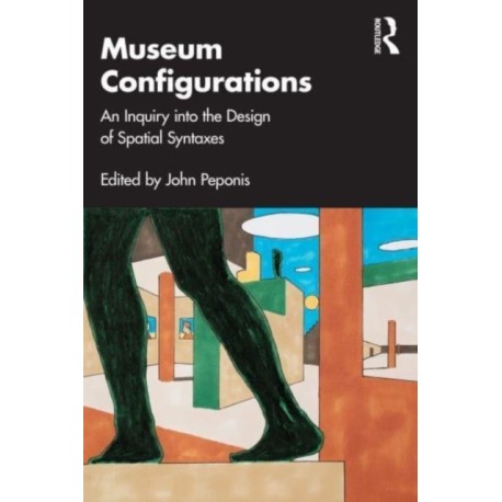 Museum Configurations: An Inquiry Into The Design Of Spatial Syntaxes