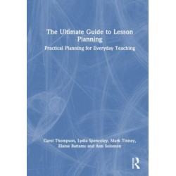 The Ultimate Guide to Lesson Planning: Practical Planning for Everyday Teaching