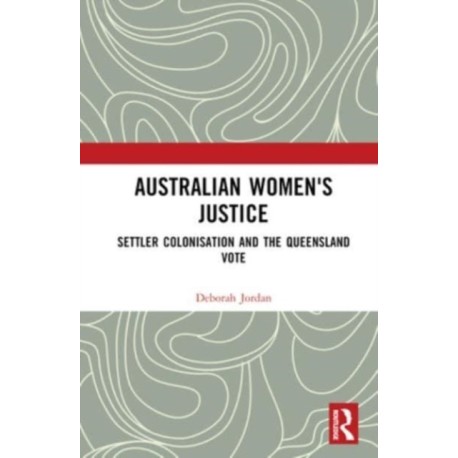 Australian Women's Justice: Settler Colonisation and the Queensland Vote