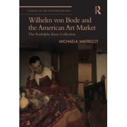 Wilhelm von Bode and the American Art Market: The Rudolphe Kann Collection