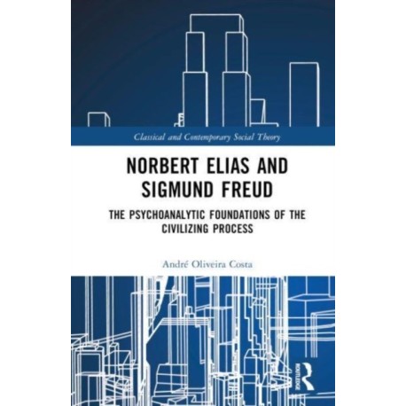 Norbert Elias and Sigmund Freud: The Psychoanalytic Foundations of the Civilizing Process