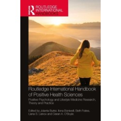 Routledge International Handbook of Positive Health Sciences: Positive Psychology and Lifestyle Medicine Research, Theory and Practice