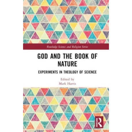 God and the Book of Nature: Experiments in Theology of Science