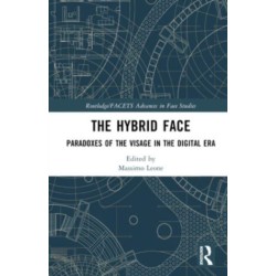 The Hybrid Face: Paradoxes of the Visage in the Digital Era