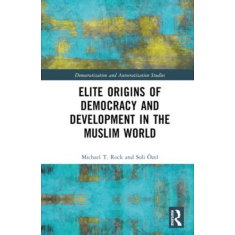 Elite Origins of Democracy and Development in the Muslim World