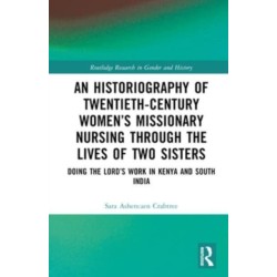 An Historiography of Twentieth-Century Women’s Missionary Nursing Through the Lives of Two Sisters: Doing the Lord’s Work in Kenya and South India