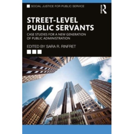 Street-Level Public Servants: Case Studies for a New Generation of Public Administration