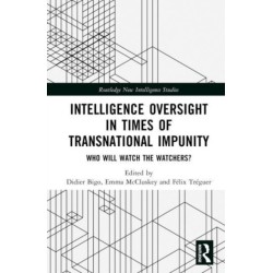 Intelligence Oversight in Times of Transnational Impunity: Who Will Watch the Watchers?
