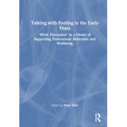 Talking with Feeling in the Early Years: ‘Work Discussion’ as a Model of Supporting Professional Reflection and Wellbeing