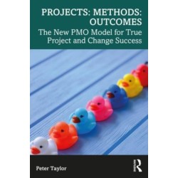 Projects: Methods: Outcomes: The New PMO Model for True Project and Change Success