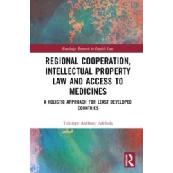 Regional Cooperation, Intellectual Property Law and Access to Medicines: A Holistic Approach for Least Developed Countries