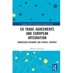 EU Trade Agreements and European Integration: Commission Autonomy or Council Control?