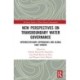 New Perspectives on Transboundary Water Governance: Interdisciplinary Approaches and Global Case Studies