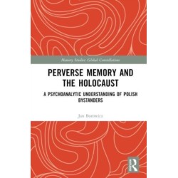 Perverse Memory and the Holocaust: A Psychoanalytic Understanding of Polish Bystanders