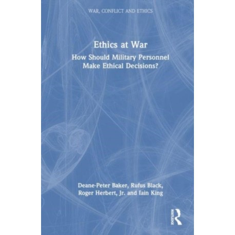 Ethics at War: How Should Military Personnel Make Ethical Decisions?