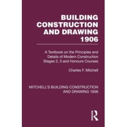 Building Construction and Drawing 1906: A Textbook on the Principles and Details of Modern Construction Stages 2, 3 and Honours Courses