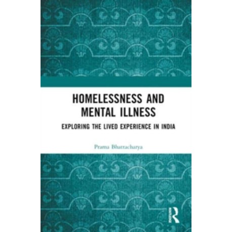 Homelessness and Mental Illness: Exploring the Lived Experience in India