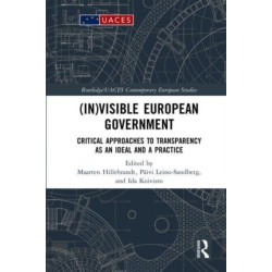 (In)visible European Government: Critical Approaches to Transparency as an Ideal and a Practice