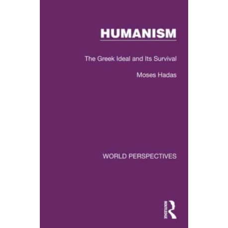 Humanism: The Greek Ideal and Its Survival