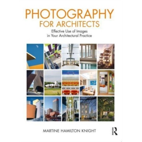 Photography for Architects: Effective Use of Images in Your Architectural Practice