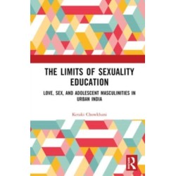 The Limits of Sexuality Education: Love, Sex, and Adolescent Masculinities in Urban India