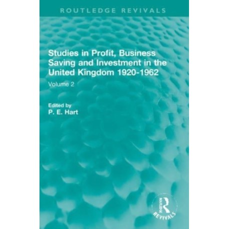 Studies in Profit, Business Saving and Investment in the United Kingdom 1920-1962: Volume 2