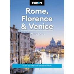Moon Rome, Florence & Venice (Fourth Edition): Italy's Top Cities with the Best Day Trips