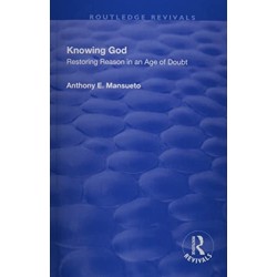 Knowing God: Restoring Reason in an Age of Doubt