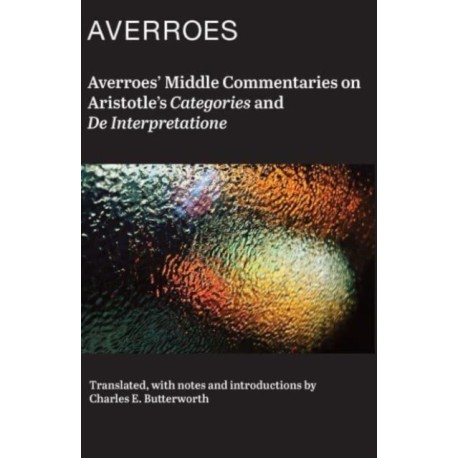 Averroes' Middle Commentaries on Aristotle's "Categories and De Interpretatione"