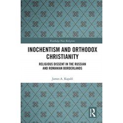 Inochentism and Orthodox Christianity: Religious Dissent in the Russian and Romanian Borderlands