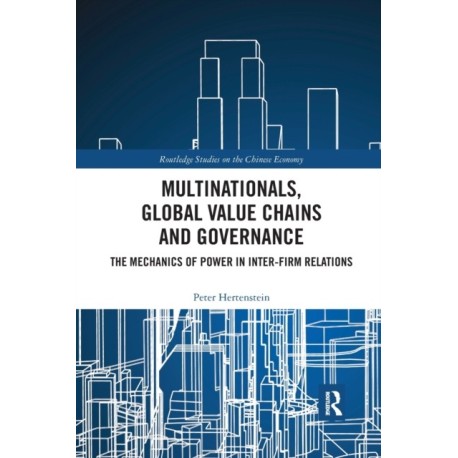 Multinationals, Global Value Chains and Governance: The Mechanics of Power in Inter-firm Relations