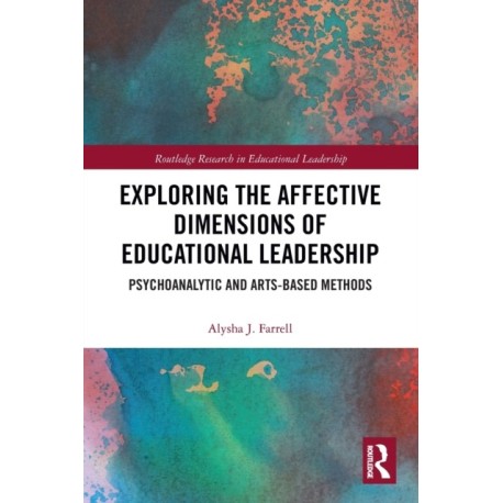 Exploring the Affective Dimensions of Educational Leadership: Psychoanalytic and Arts-based Methods