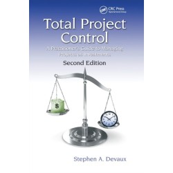 Total Project Control: A Practitioner's Guide to Managing Projects as Investments, Second Edition