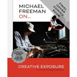 Michael Freeman On... Creative Exposure: The Ultimate Photography Masterclass