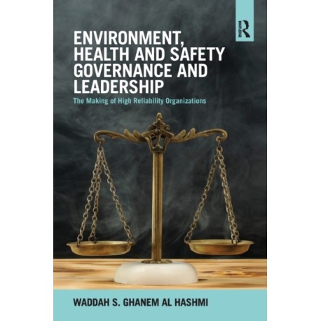 Environment, Health and Safety Governance and Leadership: The Making of High Reliability Organizations