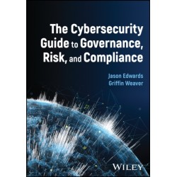 The Cybersecurity Guide to Governance, Risk, and Compliance