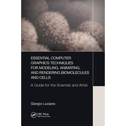 Essential Computer Graphics Techniques for Modeling, Animating, and Rendering Biomolecules and Cells: A Guide for the Scientist and Artist