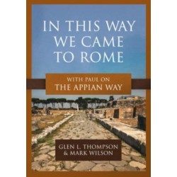 In This Way We Came to Rome: With Paul on the Appian Way