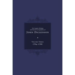 Complete Writings and Selected Correspondence of John Dickinson: Volume 3