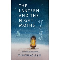 The Lantern and the Night Moths: Five Modern and Contemporary Chinese Poets in Translation