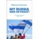 My Russia: War or Peace?