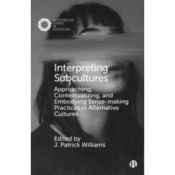 Interpreting Subcultures: Approaching, Contextualizing, and Embodying Sense-Making Practices in Alternative Cultures