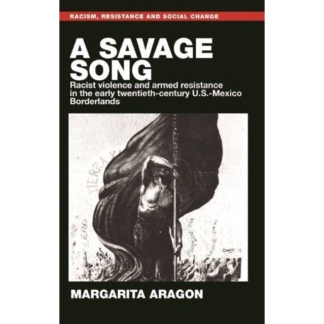 A Savage Song: Racist Violence and Armed Resistance in the Early Twentieth-Century U.S.–Mexico Borderlands