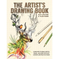 The Artist's Drawing Book, The: Learn How to Draw, Sketch, Shade, and More with Easy Lessons and Practice Pages