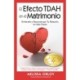 The El Efecto TDAH en el Matrimonio: Entiende y Reconstruye Tu Relacin en Seis Pasos