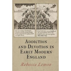 Addiction and Devotion in Early Modern England