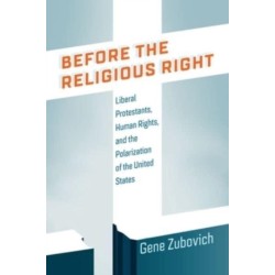Before the Religious Right: Liberal Protestants, Human Rights, and the Polarization of the United States