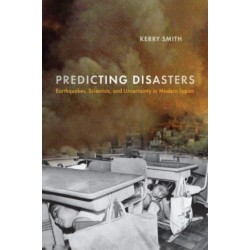 Predicting Disasters: Earthquakes, Scientists, and Uncertainty in Modern Japan