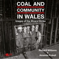 Coal and Community in Wales: Images of the Miners' Strike: before, during and after