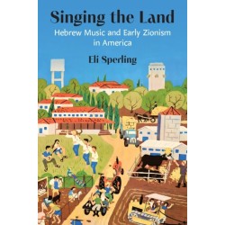 Singing the Land: Hebrew Music and Early Zionism in America
